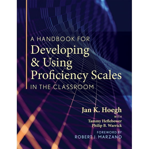 A Handbook for Developing and Using Proficiency Scales in the Classroom: (A Clear, Practical Handbook for Creating and U, (Paperback)