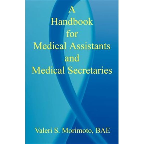 A Handbook for Medical Assistants and Medical Secretaries (Paperback) by Valeri S Morimoto