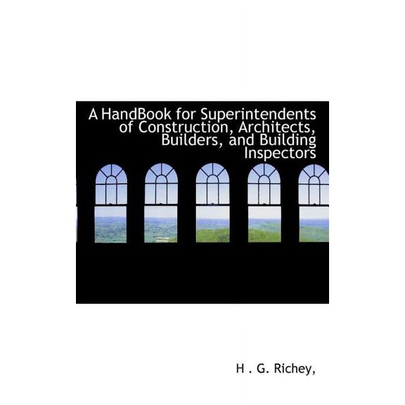 A Handbook for Superintendents of Construction, Architects, Builders, and Building Inspectors (Paperback)