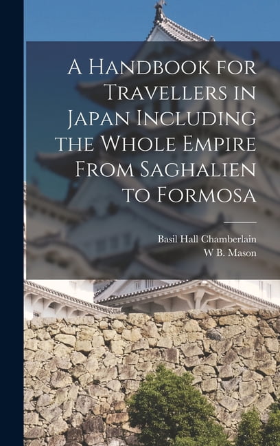 A Handbook for Travellers in Japan Including the Whole A Handbook for Travellers in Japan Including the Whole