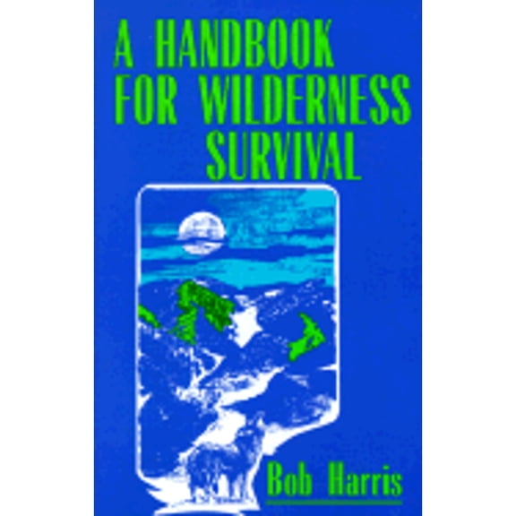 Pre-Owned A Handbook for Wilderness Survival (Paperback) 0871317877 9780871317872