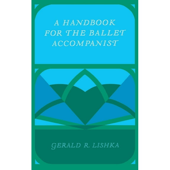 A Handbook for the Ballet Accompanist Hardcover 0253327040 9780253327048 Gerald R. Lishka