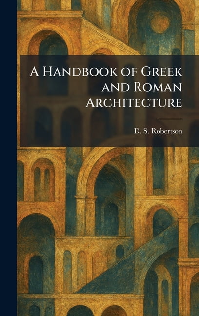 A Handbook of Greek and Roman Architecture, (Hardcover)