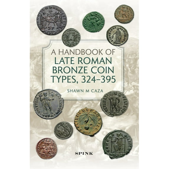 A Handbook of Late Roman Bronze Coin Types, 324-395 (Hardcover)