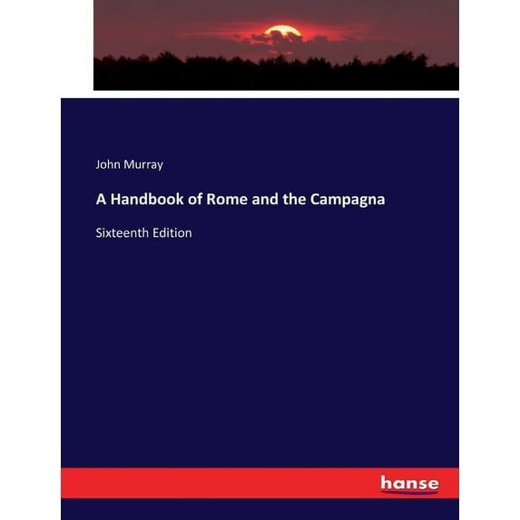 A Handbook of Rome and the Campagna : Sixteenth Edition (Paperback)