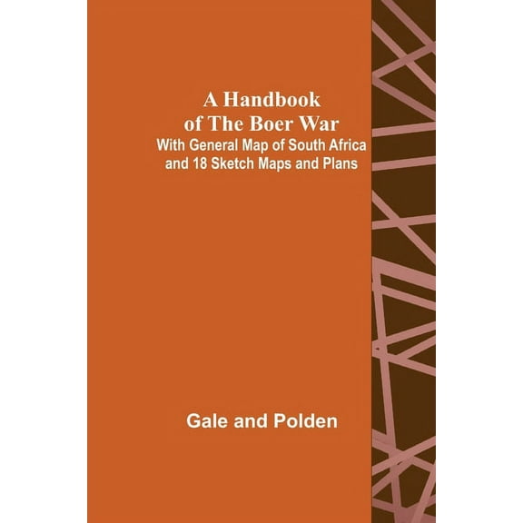 A Handbook of the Boer War; With General Map of South Africa and 18 Sketch Maps and Plans, (Paperback)