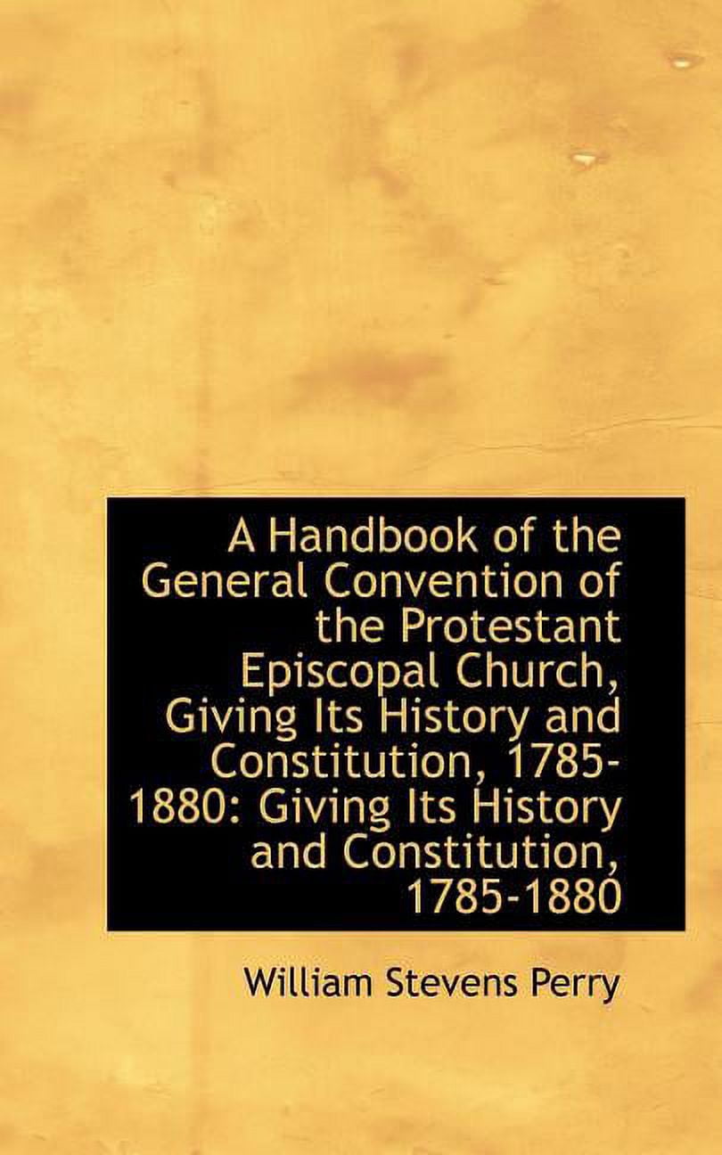 A Handbook of the General Convention of the Protestant Episcopal Church, Giving Its History and Cons Paperback