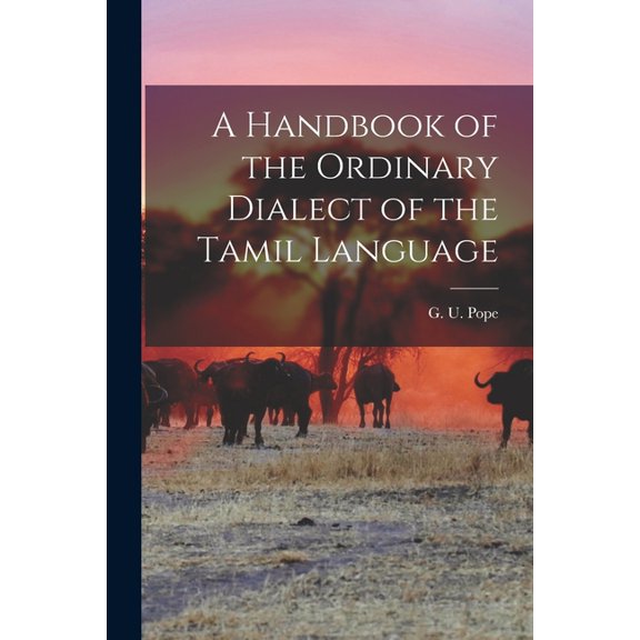 A Handbook of the Ordinary Dialect of the Tamil Language, (Paperback)