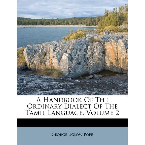A Handbook of the Ordinary Dialect of the Tamil Language, Volume 2 (Paperback)
