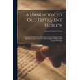 Hebrew Tutorial A Handbook to Old Testament Hebrew: Containing an Elementary Grammar of ...