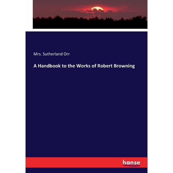 A Handbook to the Works of Robert Browning, (Paperback)