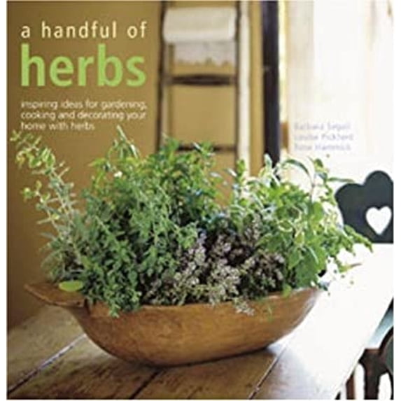 Pre-Owned A Handful of Herbs : Inspiring Ideas for Gardening, Cooking and Decorating Your Home with Herbs (Paperback) 9781845973636
