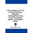 thumbnail image 1 of A Handy Book On The Law Of Merchant Shipping : Abridged From The Large Treatise By Maude And Pollock (1866) (Paperback), 1 of 1