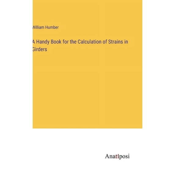 A Handy Book for the Calculation of Strains in Girders, (Hardcover)