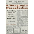 thumbnail image 1 of A Hanging in Nacogdoches: Murder, Race, Politics, and Polemics in Texas's Oldest Town, 1870-1916, (Paperback), 1 of 1