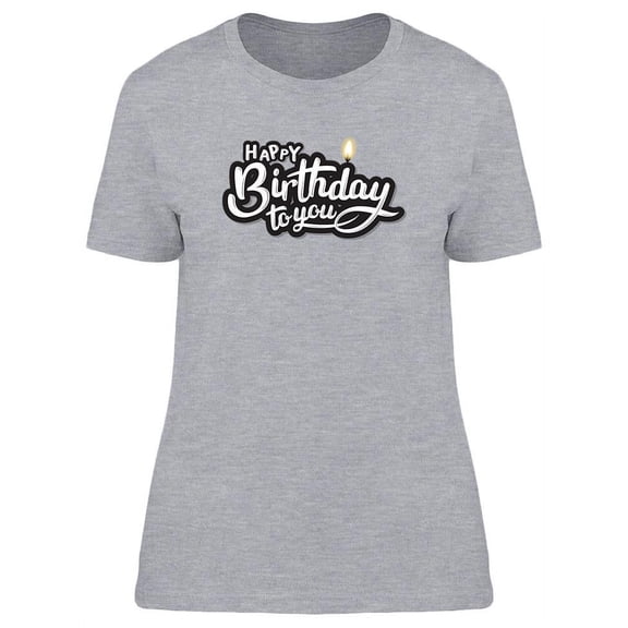 A Happy Birthday To You! T-Shirt Women -Image by Shutterstock, Female Medium