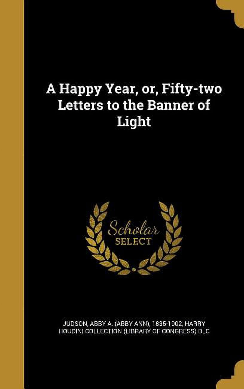 A Happy Year, or, Fifty-two Letters to the Banner of Light (Hardcover)