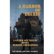A Harbor of Deceit A Gilded Age Tale of Money, Murder, and Madness, Hardcover