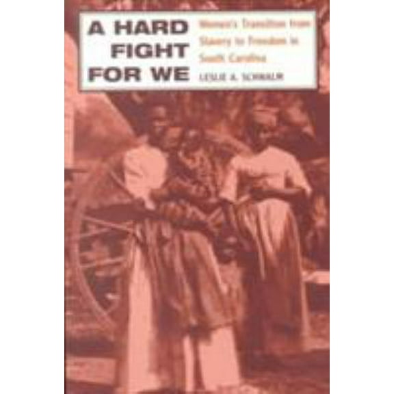Pre-Owned A Hard Fight for We: Women's Transition from Slavery to Freedom in South Carolina (Paperback) 0252066308 9780252066306