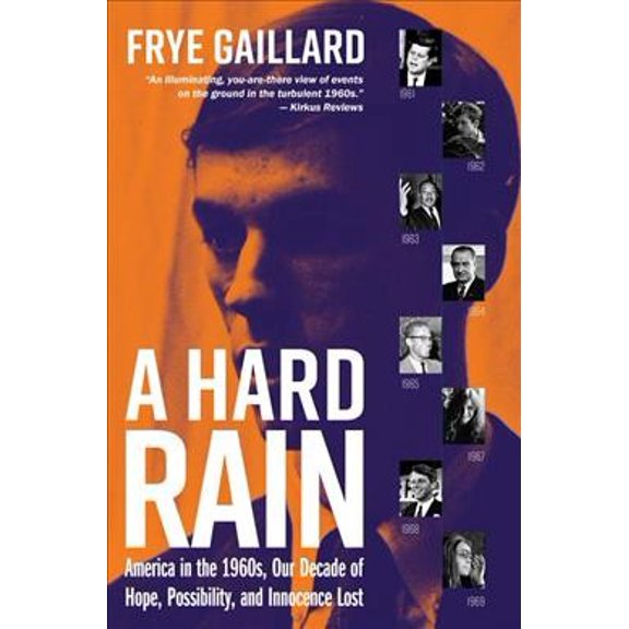Pre-Owned A Hard Rain: America in the 1960s, Our Decade of Hope, Possibility, and Innocence Lost (Hardcover) 158838344X 9781588383440
