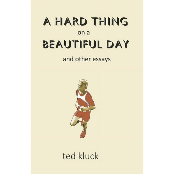 A Hard Thing on a Beautiful Day: and Other Essays
