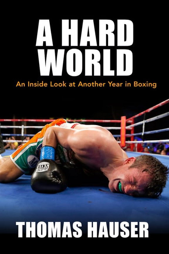 A Hard World : An Inside Look at Another Year in Boxing (Paperback)