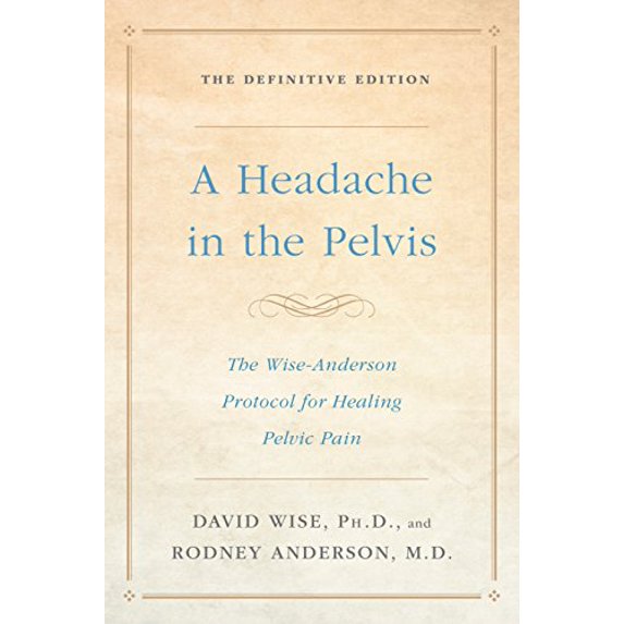 Pre-Owned A Headache in the Pelvis: The Wise-Anderson Protocol for Healing Pelvic Pain: The Definitive Edition (Paperback) 1524762040 9781524762049