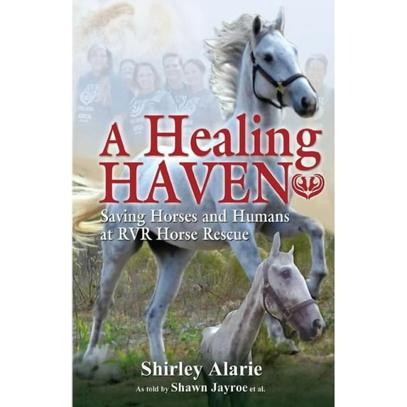 A Healing Haven: Saving Horses and Humans at RVR Horse Rescue, (Paperback)