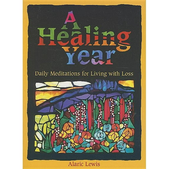 A Healing Year: Daily Meditations for Living with Loss, (Paperback)