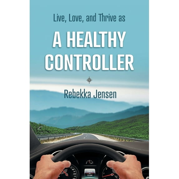 A Healthy Controller: Live, Love, and Thrive as, (Paperback)