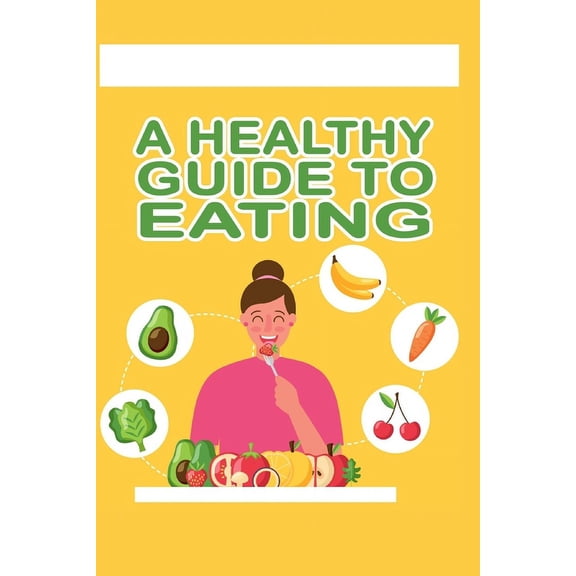 A Healthy Guide To Eating (Paperback)