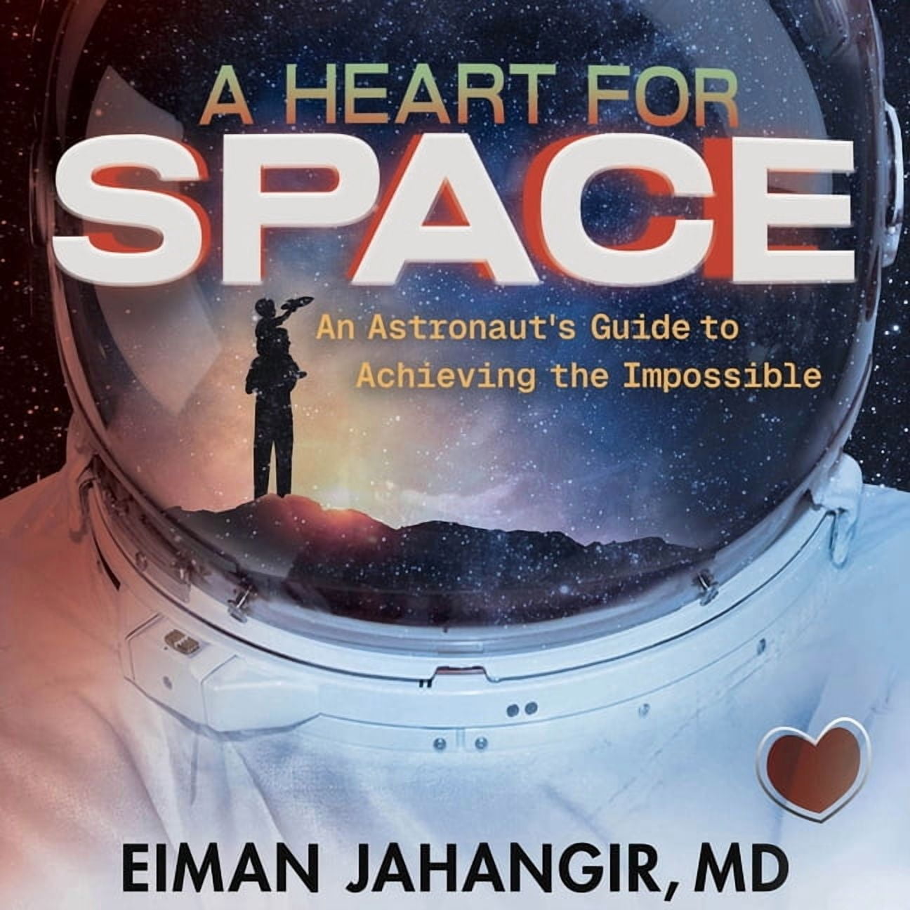 A Heart for Space: An Astronaut's Guide to Achieving the Impossible, (Audiobook)