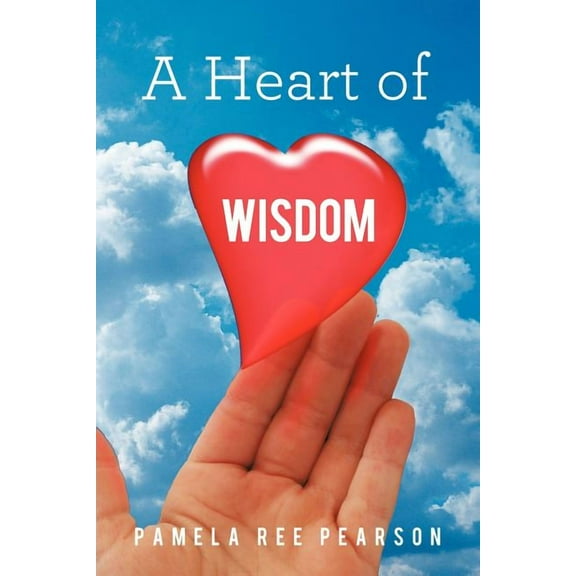 A Heart of Wisdom Paperback 1462403689 9781462403684 Pamela Ree Pearson