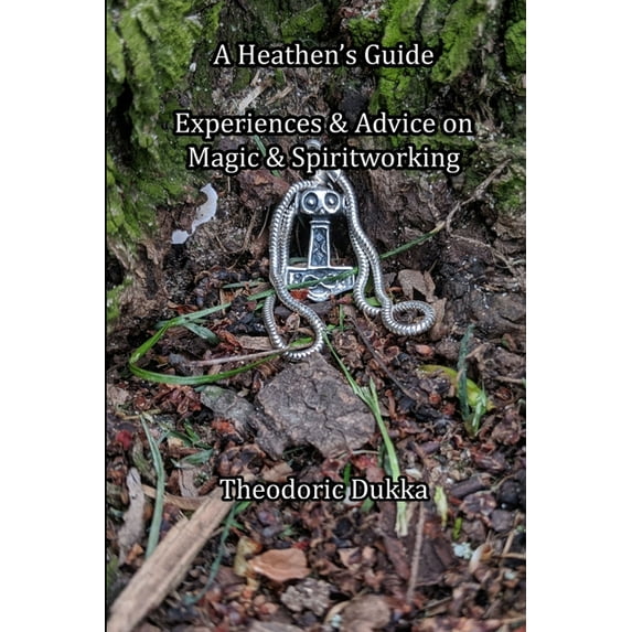 A Heathen's Guide Experiences & Advice On Magic & Spiritworking, (Paperback)