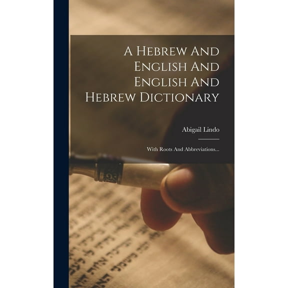 A Hebrew And English And English And Hebrew Dictionary: With Roots And Abbreviations..., (Hardcover)