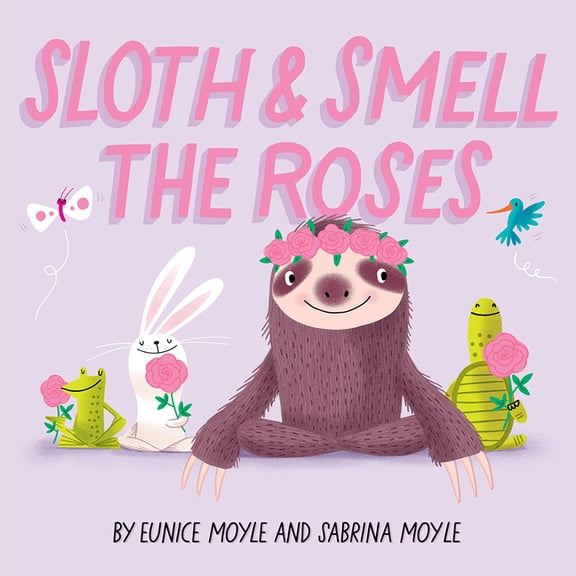 Sloth and Smell the Roses (a Hello!Lucky Book): A Board Book