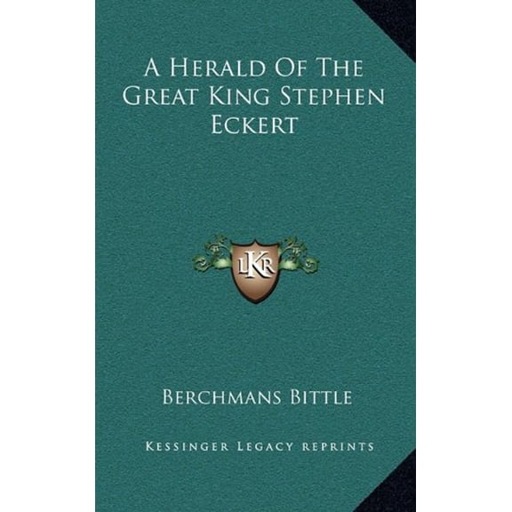 A Herald Of The Great King Stephen Eckert Hardcover 1164489623 9781164489627 Berchmans Bittle