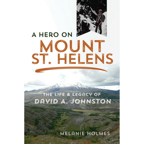 Pre-Owned A Hero on Mount St. Helens: The Life and Legacy of David A. Johnston (Paperback) 0252084314 9780252084317
