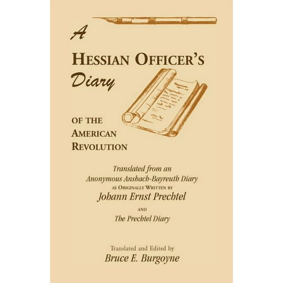A Hessian Officer's Diary of the American Revolution Translated From An Anonymous Ansbach-Bayreuth (Paperback) by Bruce E Burgoyne