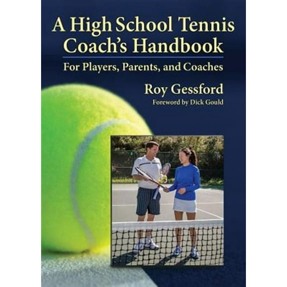 A High School Tennis Coach's Handbook: For Players, Parents, and Coaches