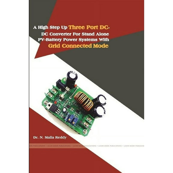 A High Step Up Three Port DC-DC Converter for Stand Alone Pv-Battery Power Systems with Grid Connected Mode, (Paperback)