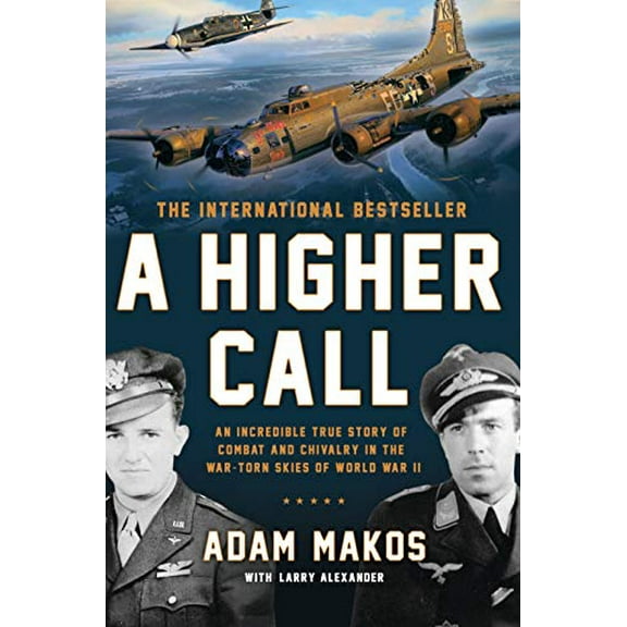 Pre-Owned A Higher Call: An Incredible True Story of Combat and Chivalry in the War-Torn Skies of World War II (Hardcover) 0425252868 9780425252864