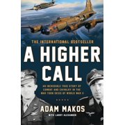 ADAM MAKOS A Higher Call : An Incredible True Story of Combat and Chivalry in the War-Torn Skies of World War II (Paperback)