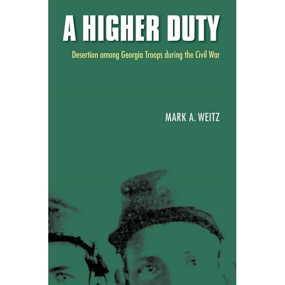 A Higher Duty : Desertion among Georgia Troops during the Civil War (Paperback)