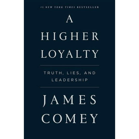A Higher Loyalty : Truth, Lies, and Leadership (Paperback)