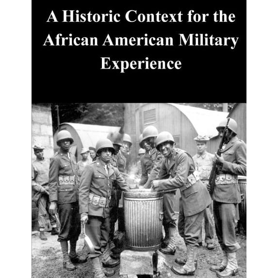 A Historic Context for the African American Military Experience (Paperback) by Penny Hill Press Inc (Editor), U S Army Command and General Staff Coll