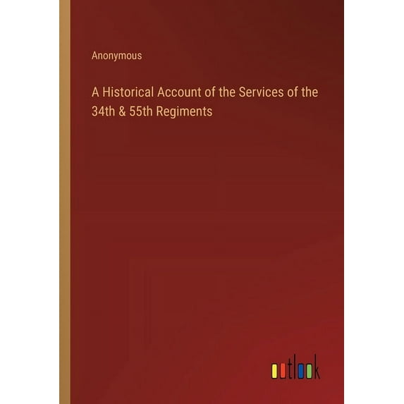 A Historical Account of the Services of the 34th & 55th Regiments, (Paperback)
