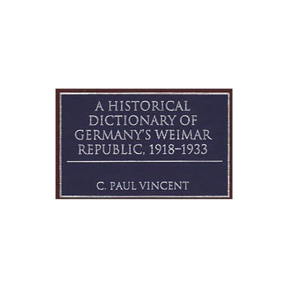 A Historical Dictionary of Germany's Weimar Republic, 1918-1933, (Hardcover)