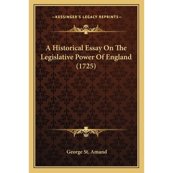 A Historical Essay On The Legislative Power Of England (1725) (Paperback)