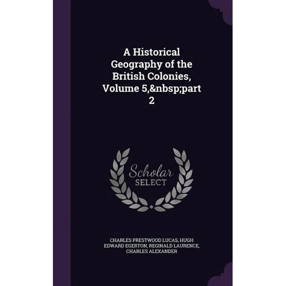 A Historical Geography of the British Colonies, Volume 5, part 2 (Hardcover)